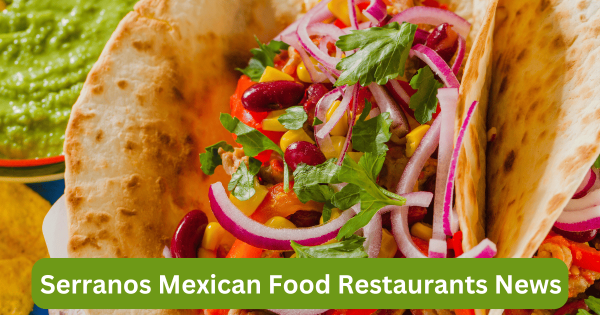 Serranos Mexican Food Restaurants News